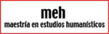 MEH - Maestría en Estudios Humanísticos