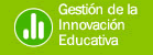 Gestión de la Innovación Educativa
